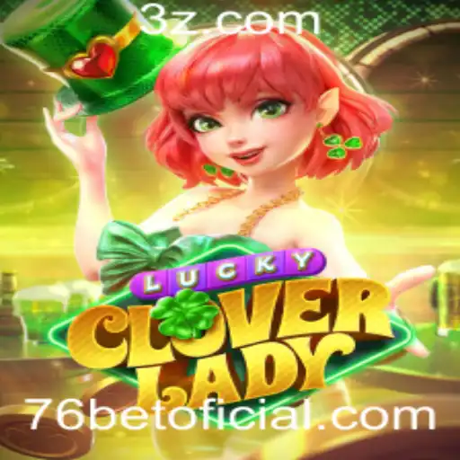 LuckyCloverLady: Um Mergulho no Mundo de 76bet